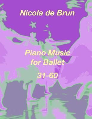 Piano Music for Ballet 31-60 - Bruengel, Klaus (Editor), and De Brun, Nicola