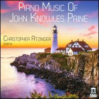 Piano Music of John Knowles Paine - Christopher Atzinger (piano)