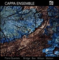 Piano Quartets: Bridge, Bax, Wilson, Walton - Cappa Ensemble