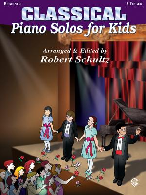 Piano Solos for Kids: Classical (New Edition) - Schultz, Robert