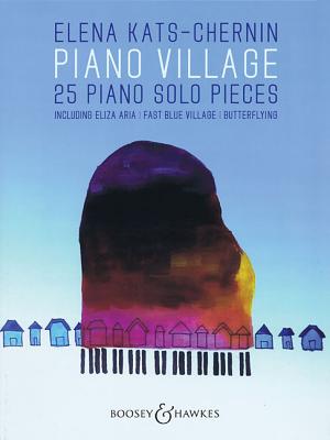 Piano Village: 25 Piano Solo Pieces - Kats-Chernin, Elena (Composer), and Cislowska, Tamara-Anna (Editor)