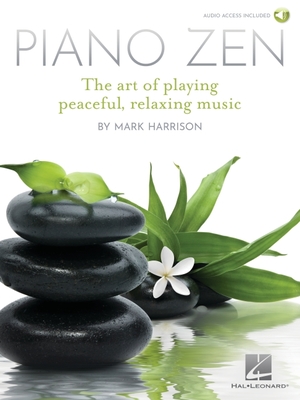 Piano Zen: The Art of Playing Peaceful, Relaxing Music - Harrison, Mark