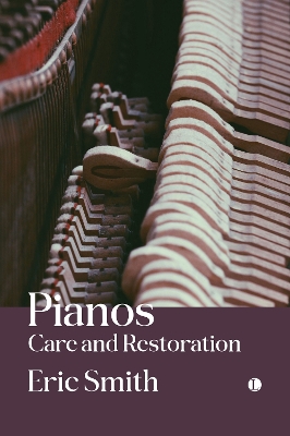 Pianos: Care and Restoration - Smith, Eric