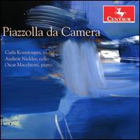 Piazzolla da Camera - Andrew Nickles (cello); Carla Kountoupes (violin); Oscar Macchioni (piano)