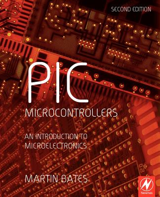 PIC Microcontrollers: An Introduction to Microelectronics - Bates, Martin P