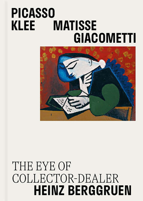 Picasso, Klee, Matisse, Giacometti: The Eye of Collector-Dealer Heinz Berggruen - Berggruen, Nicolas (Foreword by), and Bernardi, Claire (Editor), and Berggruen, Olivier (Text by)