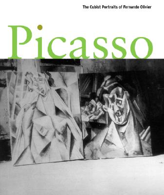 Picasso: The Cubist Portraits of Fernande Olivier - Weiss, Jeffrey, Cmt, and Fletcher, Valerie J (Contributions by), and Tuma, Kathyrn (Contributions by)