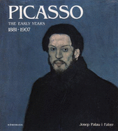 Picasso, the Early Years, 1881-1907 - Palau I Fabre, Josep