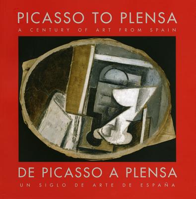 Picasso to Plensa: A Century of Art from Spain - Alarco, Paloma, and Parcerisas, Pilar, and Jeffett, William