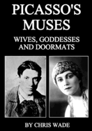 Picasso's Muses: Wives, Goddesses and Doormats