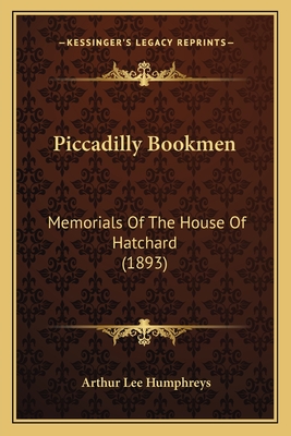 Piccadilly Bookmen: Memorials of the House of Hatchard (1893) - Humphreys, Arthur Lee