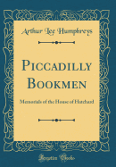 Piccadilly Bookmen: Memorials of the House of Hatchard (Classic Reprint)