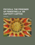 Picciola, the Prisoner of Fenestrella, Or, Captivity Captive