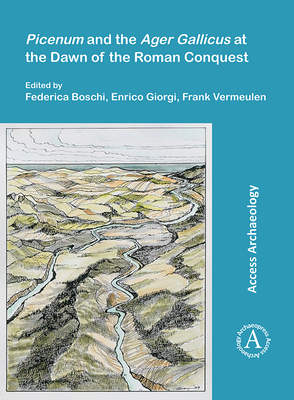 Picenum and the Ager Gallicus at the Dawn of the Roman Conquest - Boschi, Federica (Editor), and Giorgi, Enrico (Editor), and Vermeulen, Frank (Editor)