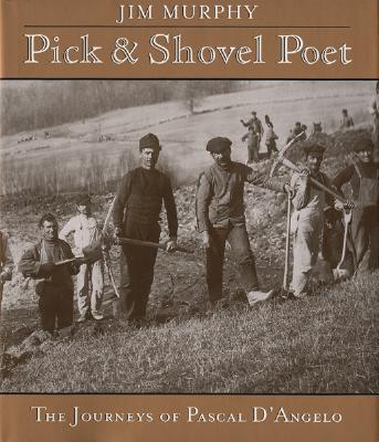 Pick-And-Shovel Poet: The Journeys of Pascal d'Angelo - Murphy, Jim