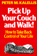 Pick Up Your Couch & Walk!: How to Take Back Control of Your Life