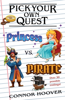 Pick Your Own Quest: Princess vs. Pirate - Hoover, Connor