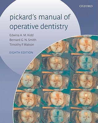 Pickard's Manual of Operative Dentistry - Kidd, Edwina A M, and Smith, Bernard G N, and Watson, Timothy F