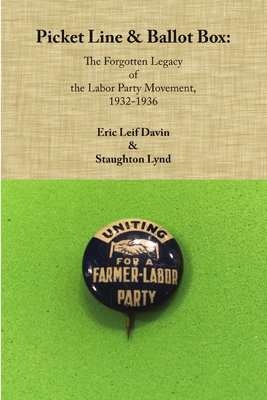 Picket Line & Ballot Box: The Forgotten Legacy of the Labor Party Movement, 1932-1936 - Davin, Eric Leif