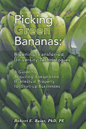 Picking Green Bananas: Ripening Transferred University Technology: A Guide to Acquiring Unexploited Intellectual Property for Start-up Businesses