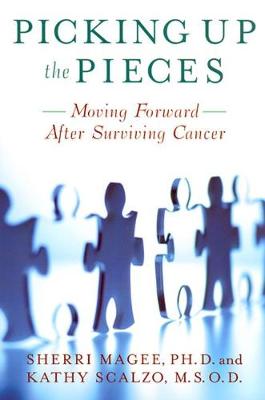 Picking Up the Pieces: Moving Forward After Surviving Cancer - Magee, Sherri, and Scalzo, Kathy