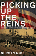 Picking Up the Reins: America, Britain and the Postwar World - Moss, Norman