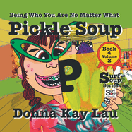 Pickle Soup: Being Who You Are No Matter What Book 4 Volume 2