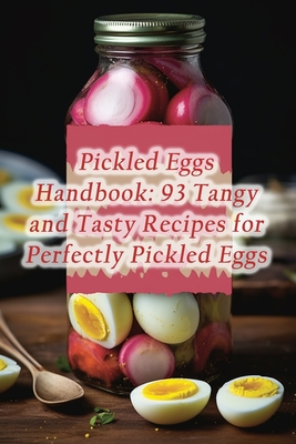 Pickled Eggs Handbook: 93 Tangy and Tasty Recipes for Perfectly Pickled Eggs - Deli Fuji, Delightful Dining