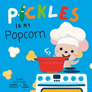 Pickles In My Popcorn: The Perfect cuddle time Book for Children and Toddlers (A Mouse & Cat Book)