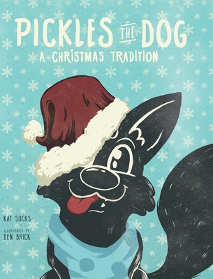 Pickles the Dog: A Christmas Tradition - Socks, Kat, and Annie, Bennett (Editor)