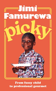 Picky: AS SEEN ON TOP JAW: the must-read memoir of a fussy child's journey to professional gourmet