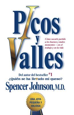 Picos y Valles (Peaks and Valleys; Spanish Edition: Como Sacarle Partido a Los Buenos y Malos Momentos - Johnson, Spencer