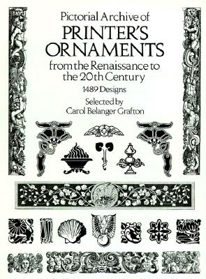 Pictorial Archive of Printer's Ornaments from the Renaissance to the 20th Century: 1489 Designs - Grafton, Carol Belanger (Editor)