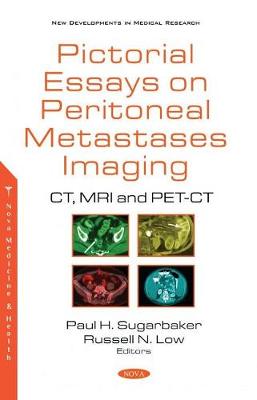 Pictorial Essays on Peritoneal Metastases Imaging: CT, MRI and PET-CT - Sugarbaker, Paul H. (Editor)