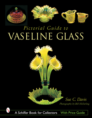 Pictorial Guide to Vaseline Glass - Davis, Sue C