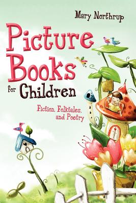 Picture Books for Children: Fiction, Folktales, and Poetry - Northrup, Mary