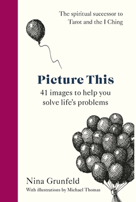 Picture This: 41 images to help you solve life's problems - Grunfeld, Nina, and Lionnet, Annie