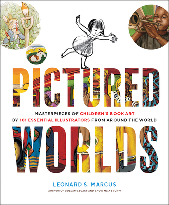 Pictured Worlds: Masterpieces of Children's Book Art by 101 Essential Illustrators from Around the World - Marcus, Leonard