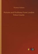 Pictures and Problems From London Police Courts