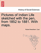 Pictures of Indian Life Sketched with the Pen, from 1852 to 1881. with Maps. - Cust, Robert Needham