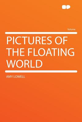 Pictures of the Floating World - Lowell, Amy