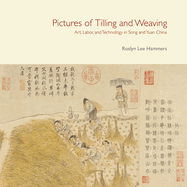 Pictures of Tilling and Weaving: Art, Labor, and Technology in Song and Yuan China