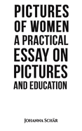 Pictures of Women: A Practical Essay on Pictures and Education
