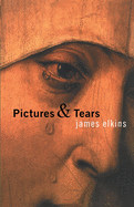 Pictures & Tears: A History of People Who Have Cried in Front of Paintings