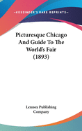 Picturesque Chicago And Guide To The World's Fair (1893)