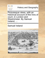 Picturesque Views, with an Historical Account of the Inns of Court, in London and Westminster