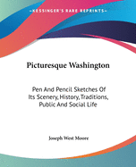 Picturesque Washington: Pen And Pencil Sketches Of Its Scenery, History, Traditions, Public And Social Life