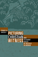 Picturing Christian Witness: New Testament Images of Disciples in Mission