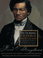 Picturing Frederick Douglass: An Illustrated Biography of the Nineteenth Century's Most Photographed American