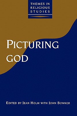 Picturing God - Holm, Jean (Editor), and Bowker, John (Editor)